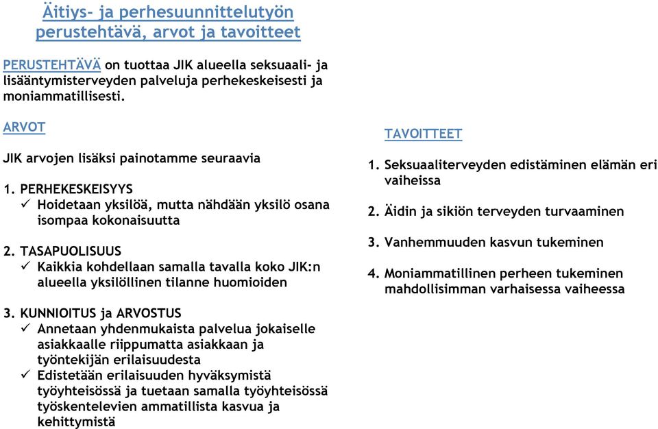 TASAPUOLISUUS Kaikkia kohdellaan samalla tavalla koko JIK:n alueella yksilöllinen tilanne huomioiden 3.