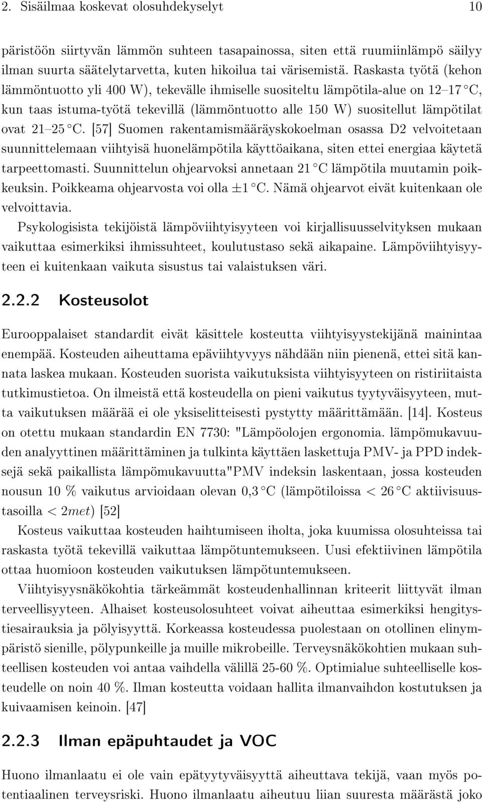[57] Suomen rakentamismääräyskokoelman osassa D2 velvoitetaan suunnittelemaan viihtyisä huonelämpötila käyttöaikana, siten ettei energiaa käytetä tarpeettomasti.
