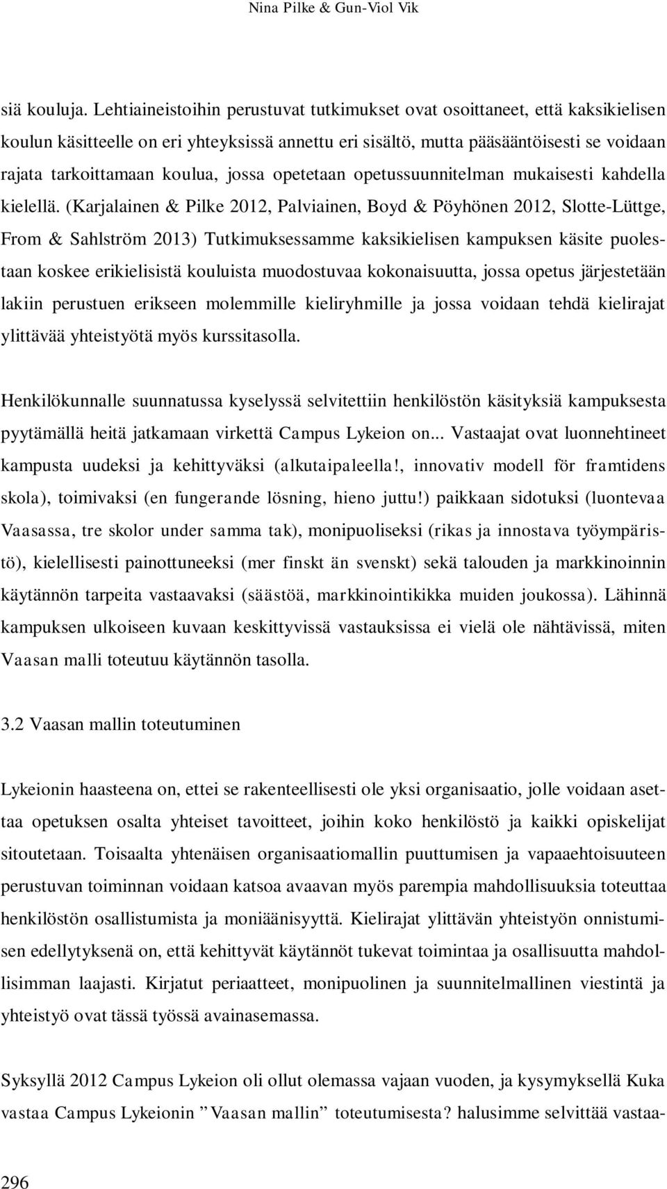 jossa opetetaan opetussuunnitelman mukaisesti kahdella kielellä.