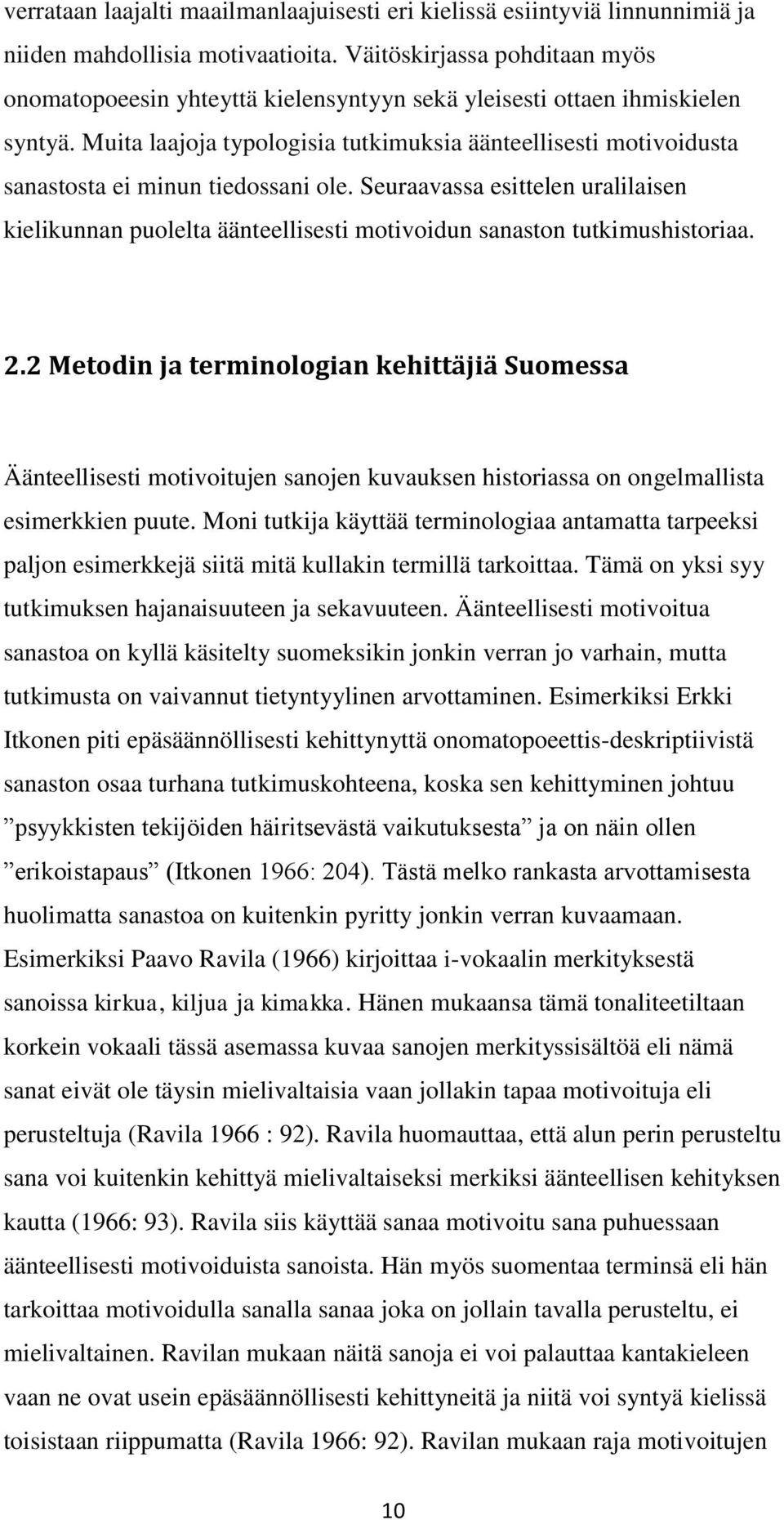 Muita laajoja typologisia tutkimuksia äänteellisesti motivoidusta sanastosta ei minun tiedossani ole.