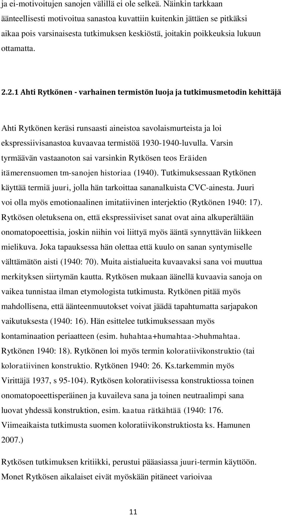 2.1 Ahti Rytkönen - varhainen termistön luoja ja tutkimusmetodin kehittäjä Ahti Rytkönen keräsi runsaasti aineistoa savolaismurteista ja loi ekspressiivisanastoa kuvaavaa termistöä 1930-1940-luvulla.
