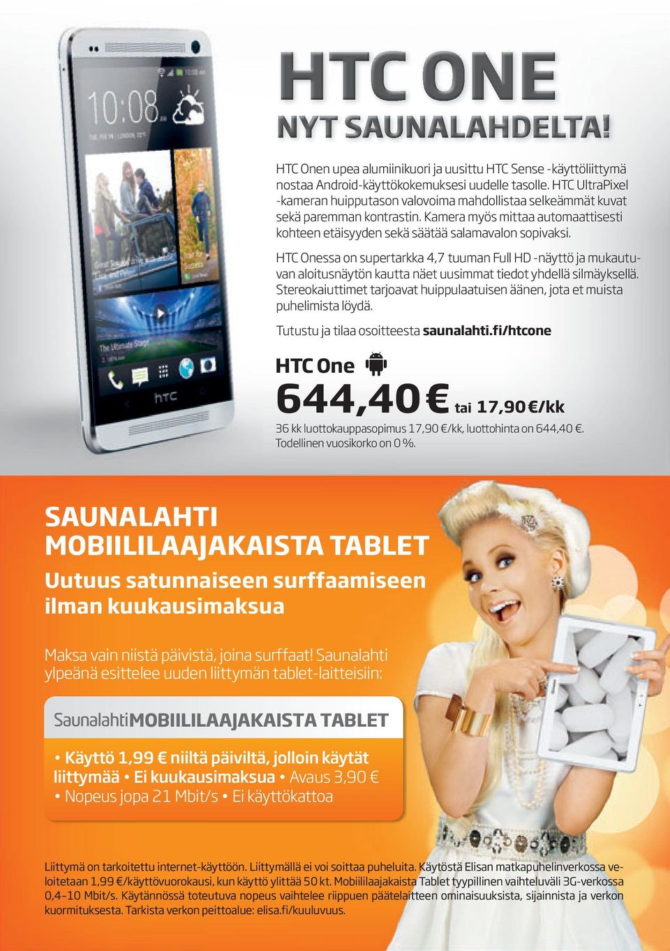 HTC Onessa on supertarkka 4,7 tuuman Full HD -näyttö ja mukautuvan aloitusnäytön kautta näet uusimmat tiedot yhdellä silmäyksellä.