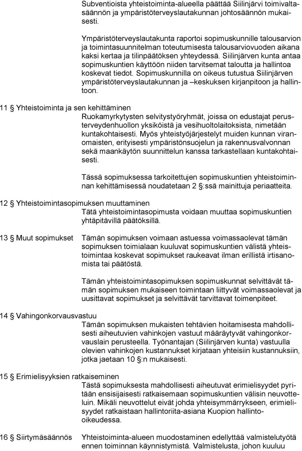 Siilinjärven kunta antaa sopimuskuntien käyttöön niiden tarvitsemat taloutta ja hallintoa koskevat tiedot.