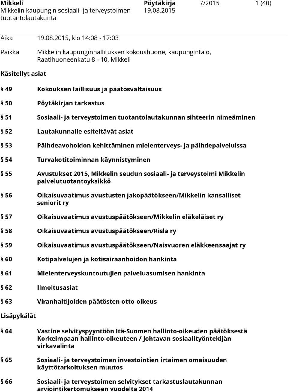 tarkastus 51 Sosiaali- ja terveystoimen tuotantolautakunnan sihteerin nimeäminen 52 Lautakunnalle esiteltävät asiat 53 Päihdeavohoidon kehittäminen mielenterveys- ja päihdepalveluissa 54