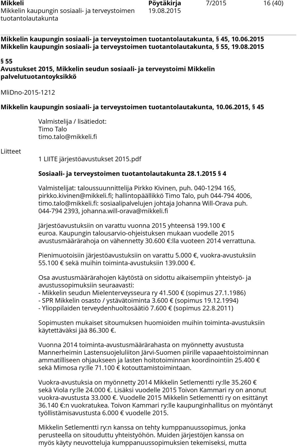 2015, 45 Valmistelija / lisätiedot: Timo Talo timo.talo@mikkeli.fi Liitteet 1 LIITE järjestöavustukset 2015.pdf Sosiaali- ja terveystoimen 28.1.2015 4 Valmistelijat: taloussuunnittelija Pirkko Kivinen, puh.