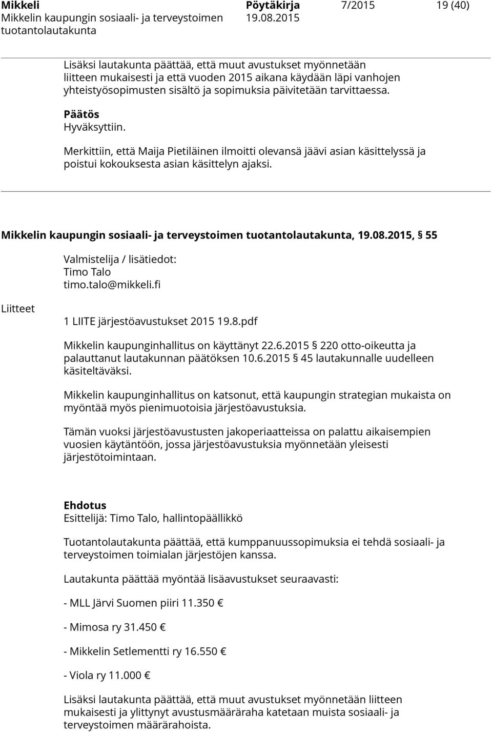 Mikkelin kaupungin sosiaali- ja terveystoimen, 19.08.2015, 55 Valmistelija / lisätiedot: Timo Talo timo.talo@mikkeli.fi Liitteet 1 LIITE järjestöavustukset 2015 19.8.pdf Mikkelin kaupunginhallitus on käyttänyt 22.