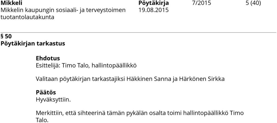 tarkastajiksi Häkkinen Sanna ja Härkönen Sirkka Hyväksyttiin.