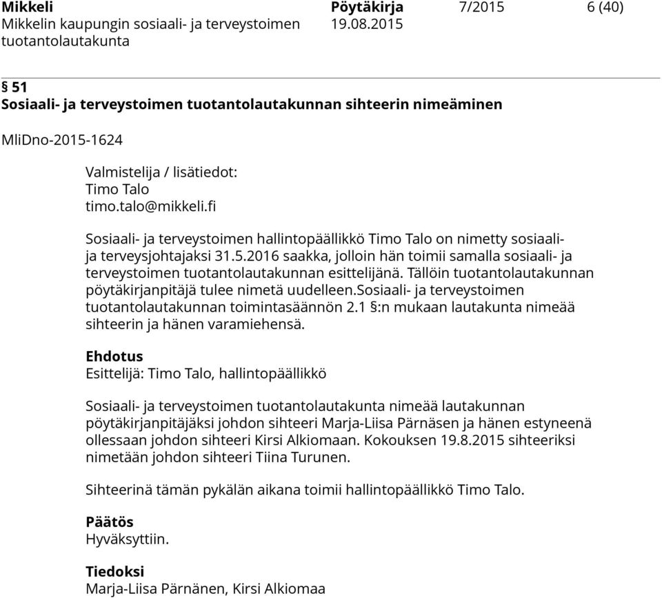 2016 saakka, jolloin hän toimii samalla sosiaali- ja terveystoimen tuotantolautakunnan esittelijänä. Tällöin tuotantolautakunnan pöytäkirjanpitäjä tulee nimetä uudelleen.