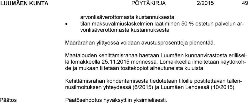 Maatalouden kehittämisrahaa haetaan Luumäen kunnanvirastosta eril li sellä lomakkeella 25.11.2015 mennessä.