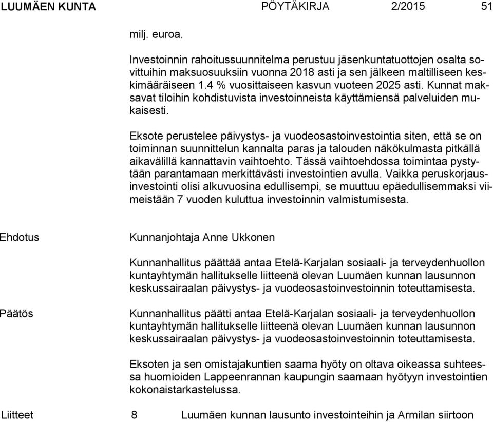 4 % vuosittaiseen kasvun vuoteen 2025 asti. Kunnat maksa vat tiloihin kohdistuvista investoinneista käyttämiensä palveluiden mukai ses ti.