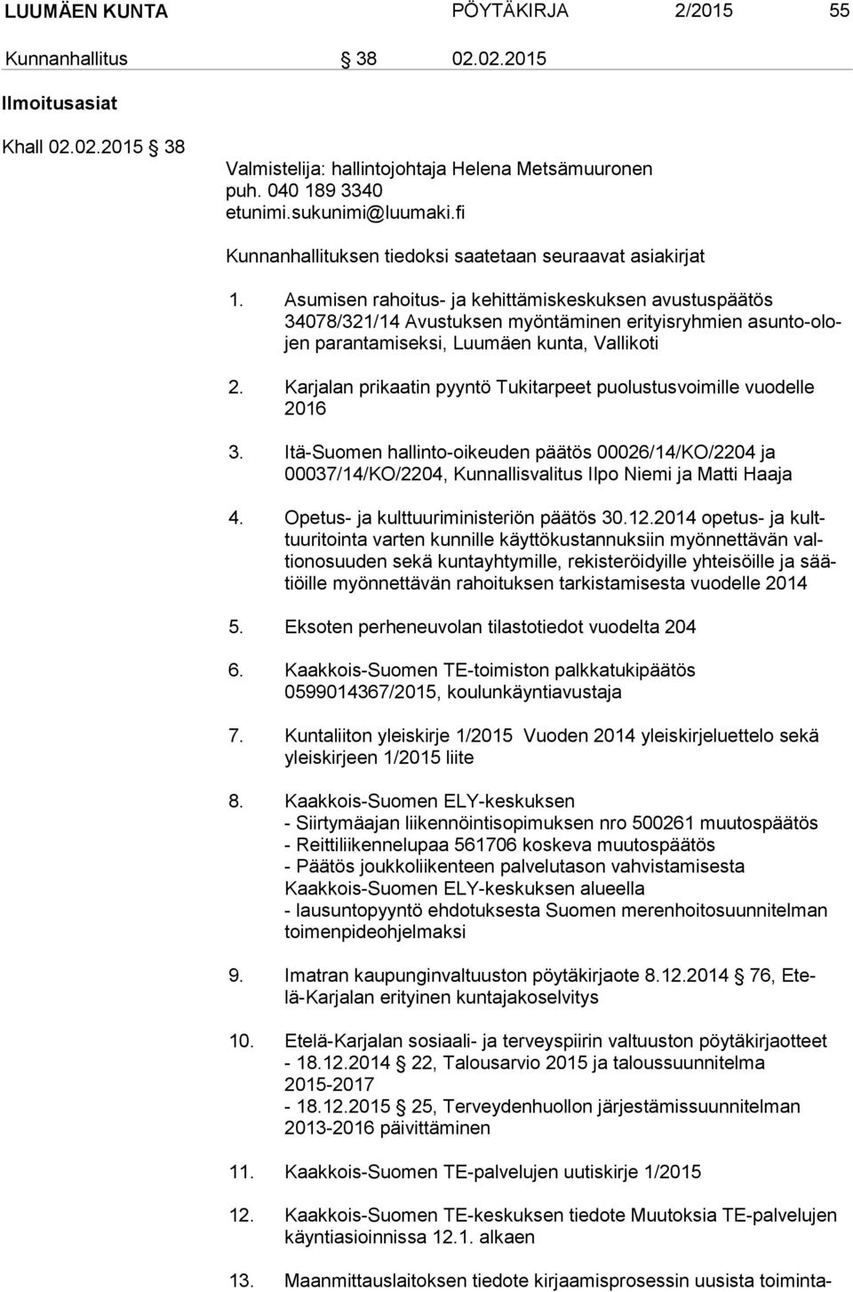 Asumisen rahoitus- ja kehittämiskeskuksen avustuspäätös 34078/321/14 Avustuksen myöntäminen erityisryhmien asun to-olojen parantamiseksi, Luumäen kunta, Vallikoti 2.