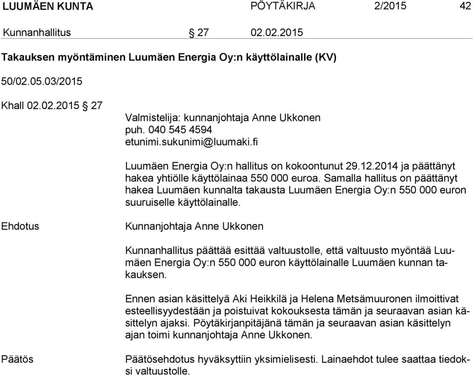 Samalla hallitus on päättänyt ha kea Luumäen kunnalta takausta Luumäen Energia Oy:n 550 000 euron suu rui sel le käyttölainalle.