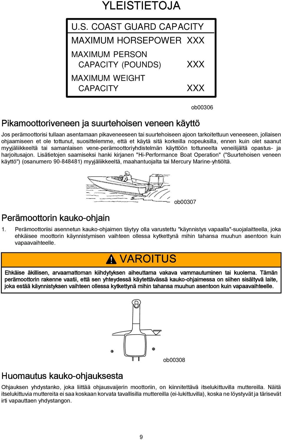 COAST GUARD CAPACITY MAXIMUM HORSEPOWER XXX MAXIMUM PERSON CAPACITY (POUNDS) MAXIMUM WEIGHT CAPACITY XXX XXX Pikamoottoriveneen ja suurtehoisen veneen käyttö ob00306 Jos perämoottorisi tullaan