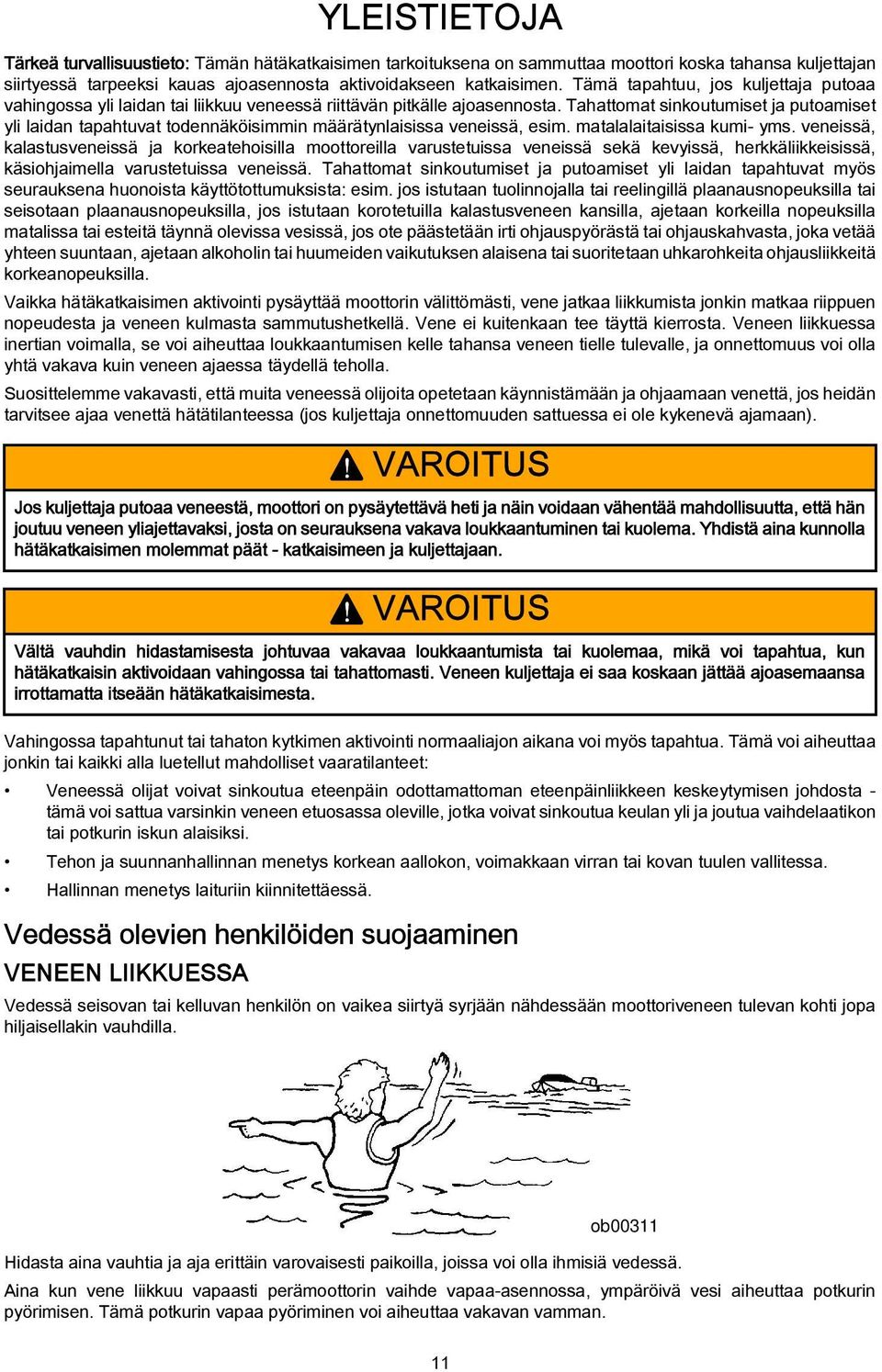 Tahattomat sinkoutumiset ja putoamiset yli laidan tapahtuvat todennäköisimmin määrätynlaisissa veneissä, esim. matalalaitaisissa kumi- yms.