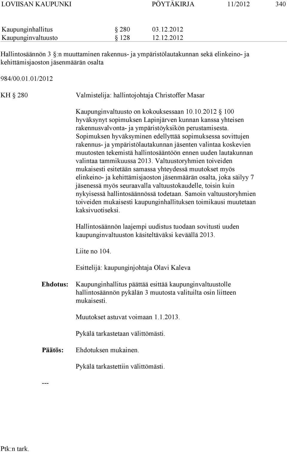 10.2012 100 hyväksynyt sopimuksen Lapinjärven kunnan kanssa yhteisen rakennusvalvonta- ja ympäristöyksikön perustamisesta.