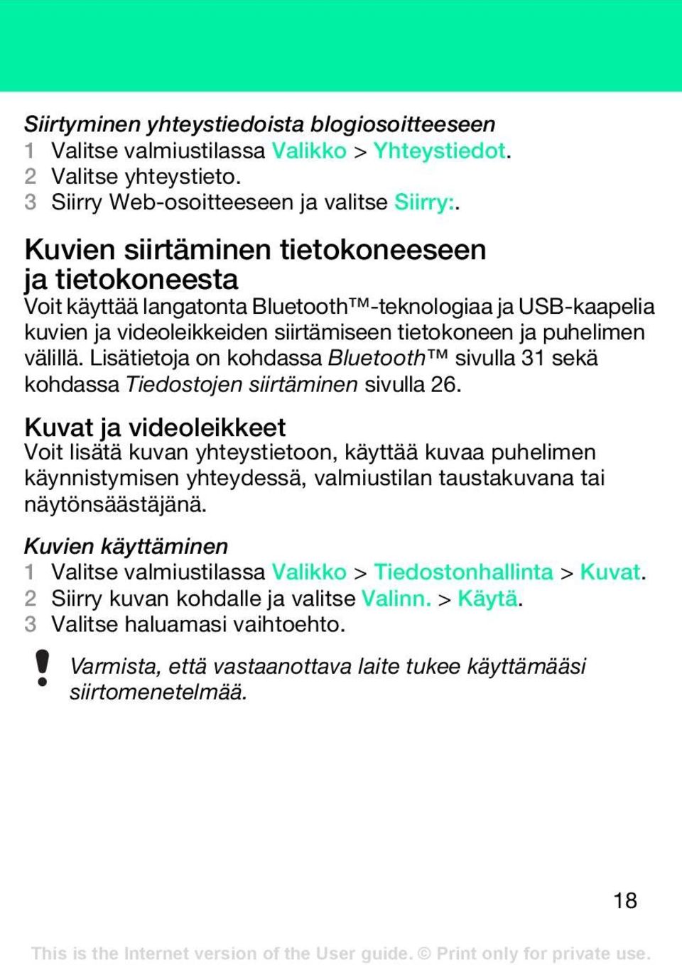 Lisätietoja on kohdassa Bluetooth sivulla 31 sekä kohdassa Tiedostojen siirtäminen sivulla 26.