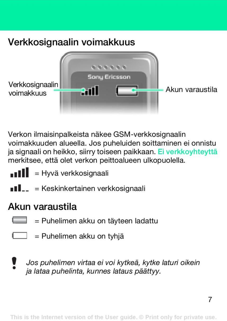 Ei verkkoyhteyttä merkitsee, että olet verkon peittoalueen ulkopuolella.