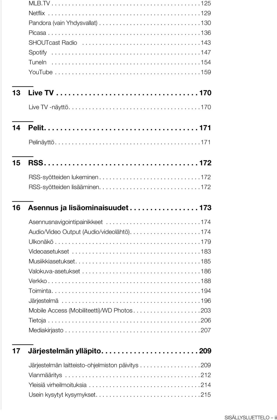 .......................................... 159 13 Live TV................................... 170 Live TV -näyttö....................................... 170 14 Pelit...................................... 171 Pelinäyttö.