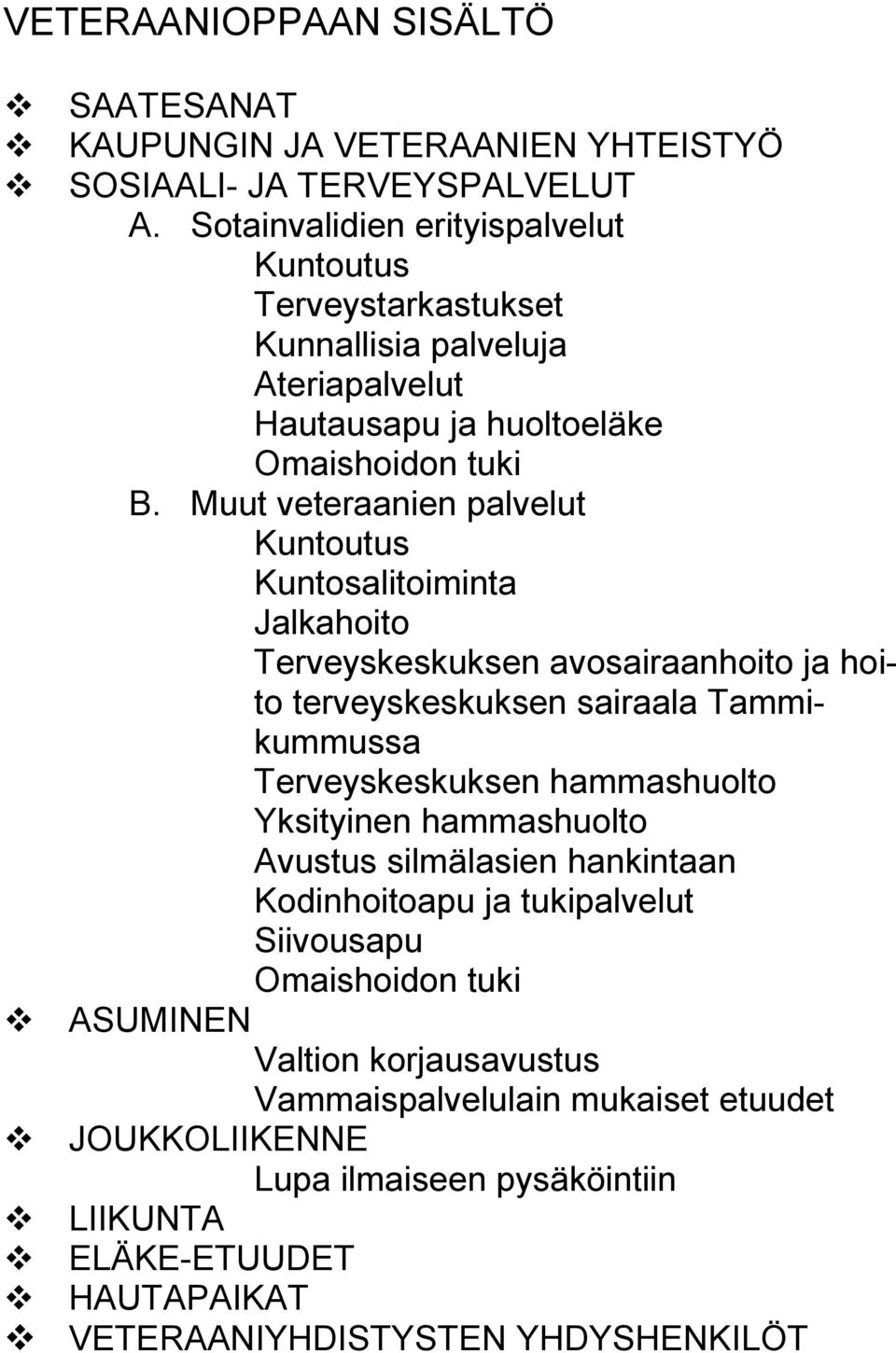 Muut veteraanien palvelut Kuntoutus Kuntosalitoiminta Jalkahoito Terveyskeskuksen avosairaanhoito ja hoito terveyskeskuksen sairaala Tammikummussa Terveyskeskuksen hammashuolto