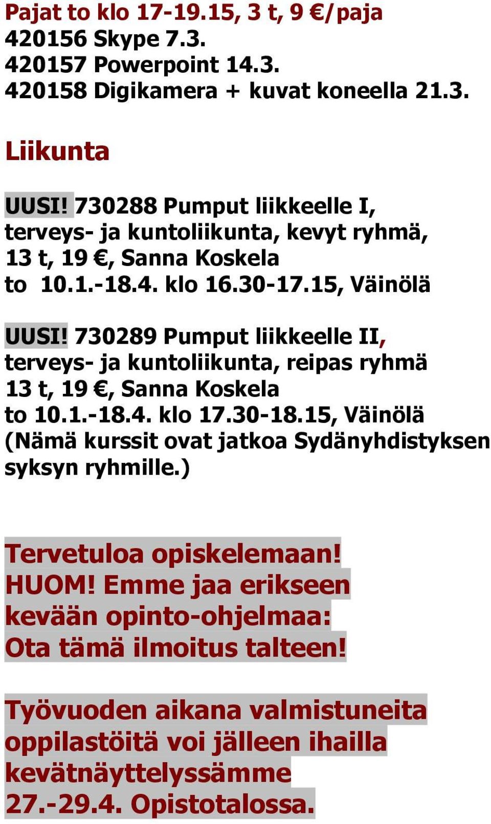 730289 Pumput liikkeelle II, terveys- ja kuntoliikunta, reipas ryhmä 13 t, 19, Sanna Koskela to 10.1.-18.4. klo 17.30-18.