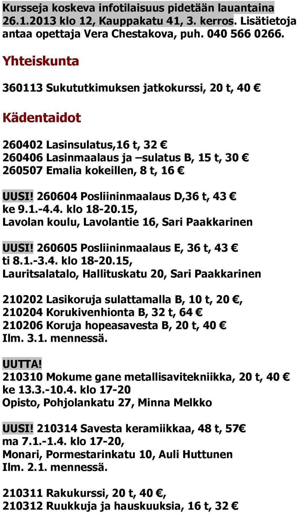 260604 Posliininmaalaus D,36 t, 43 ke 9.1.-4.4. klo 18-20.