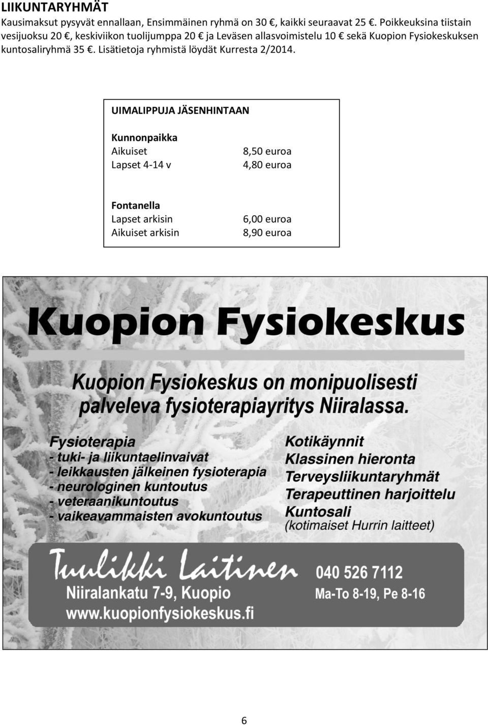Fysiokeskuksen kuntosaliryhmä 35. Lisätietoja ryhmistä löydät Kurresta 2/2014.