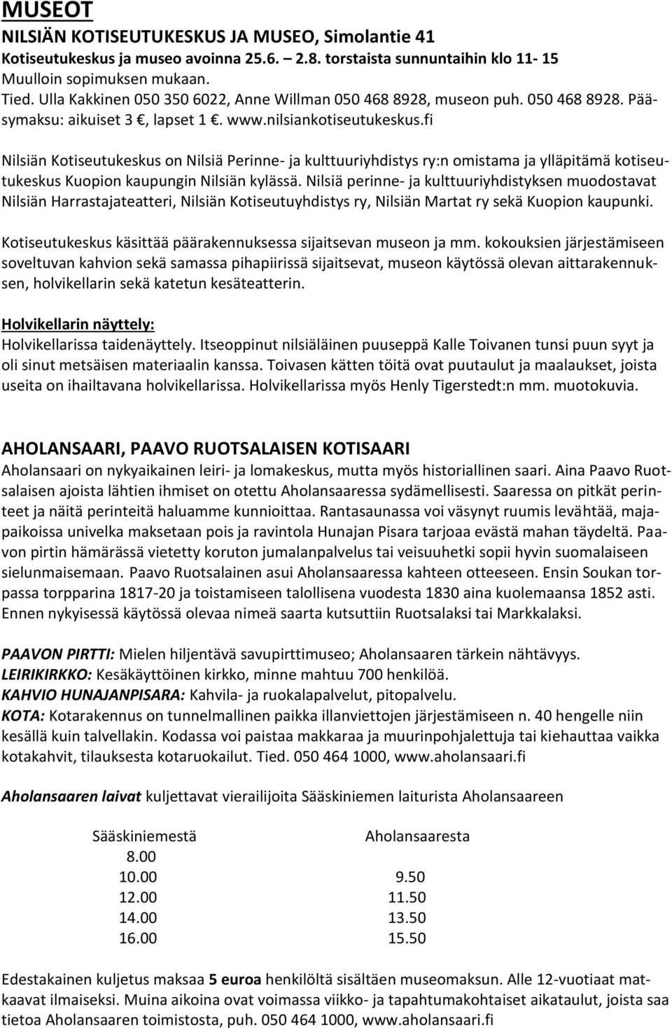 fi Nilsiän Kotiseutukeskus on Nilsiä Perinne- ja kulttuuriyhdistys ry:n omistama ja ylläpitämä kotiseutukeskus Kuopion kaupungin Nilsiän kylässä.