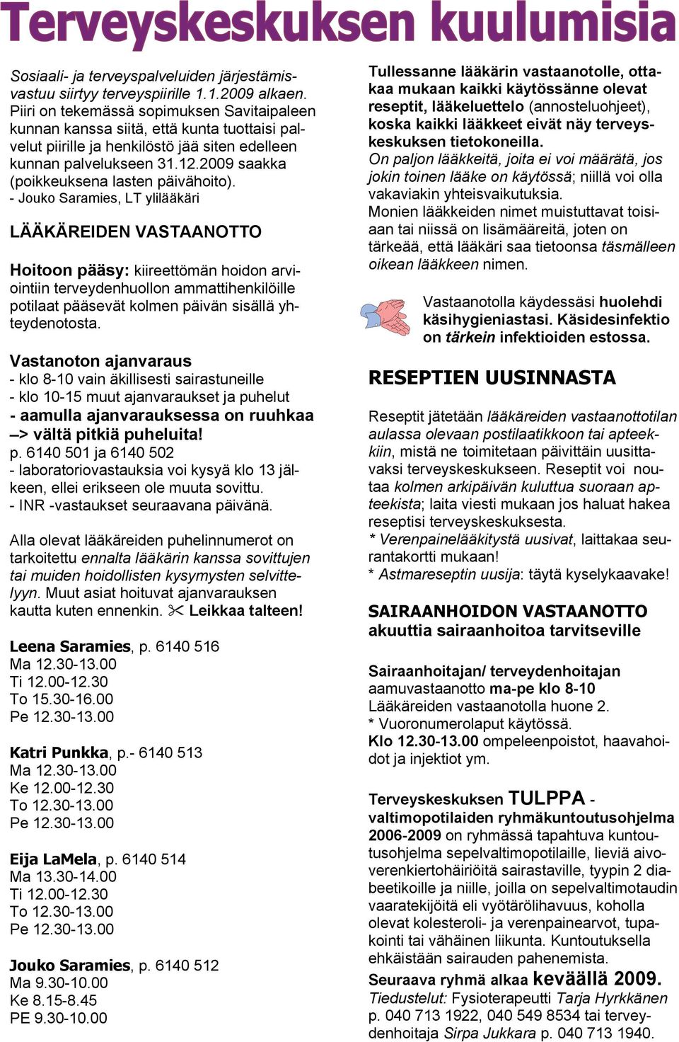 2009 saakka (poikkeuksena lasten päivähoito).