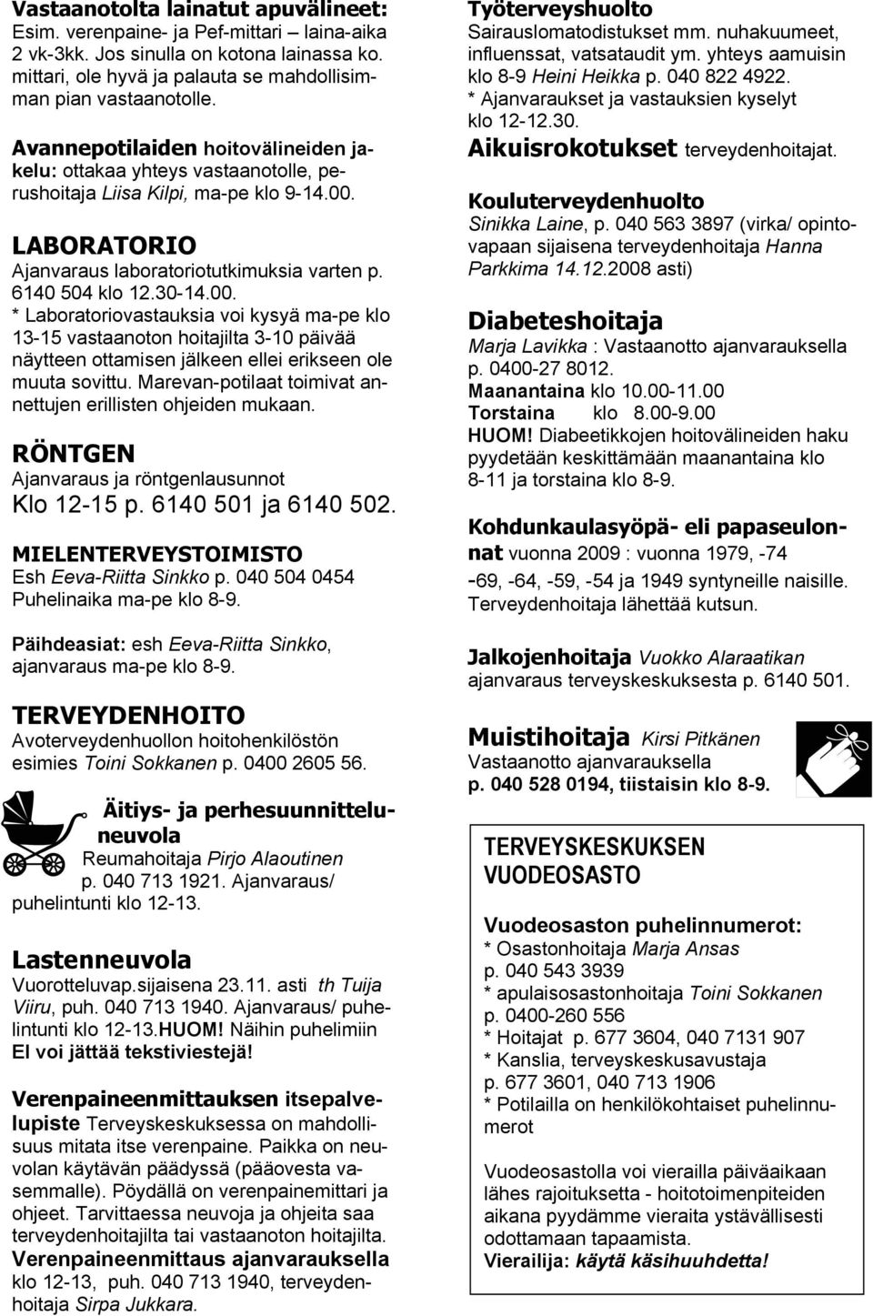 LABORATORIO Ajanvaraus laboratoriotutkimuksia varten p. 6140 504 klo 12.30-14.00.