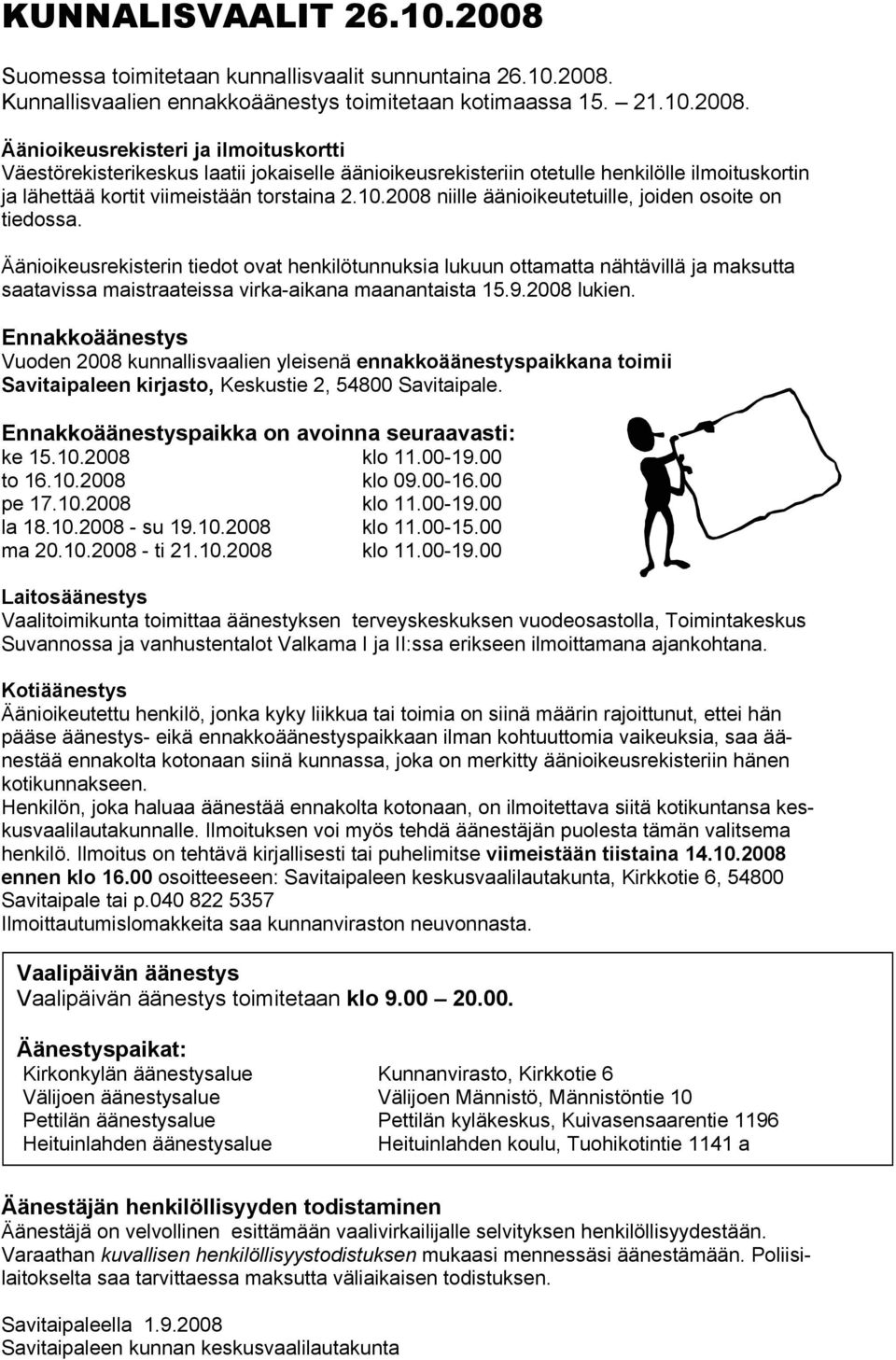 Kunnallisvaalien ennakkoäänestys toimitetaan kotimaassa 15. 21.10.2008.