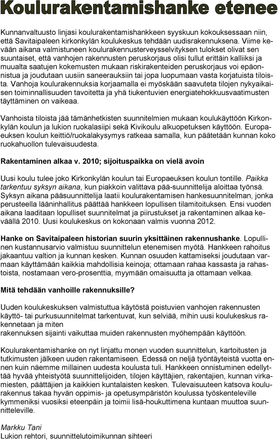 mukaan riskirakenteiden peruskorjaus voi epäonnistua ja joudutaan uusiin saneerauksiin tai jopa luopumaan vasta korjatuista tiloista.