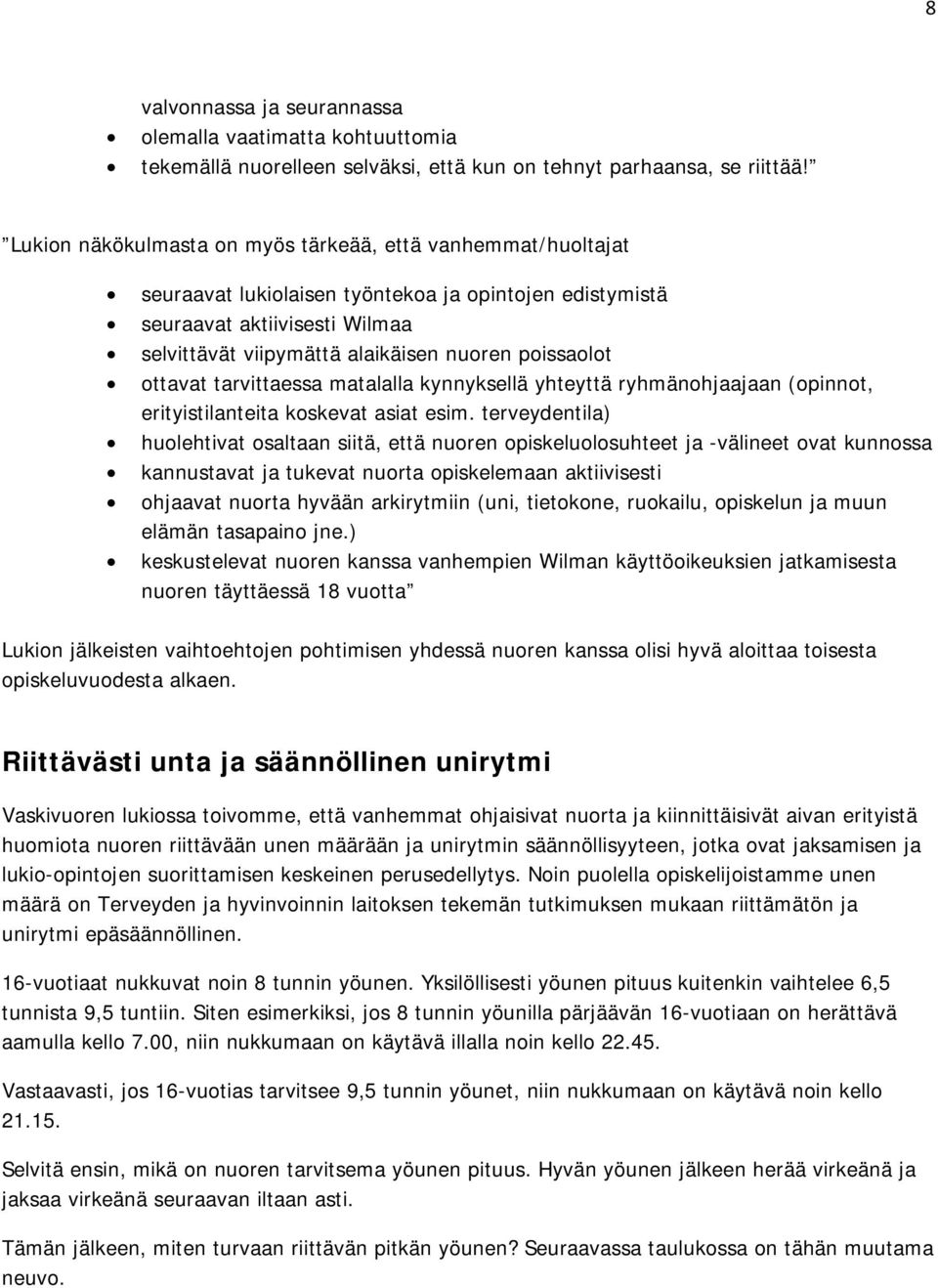 poissaolot ottavat tarvittaessa matalalla kynnyksellä yhteyttä ryhmänohjaajaan (opinnot, erityistilanteita koskevat asiat esim.