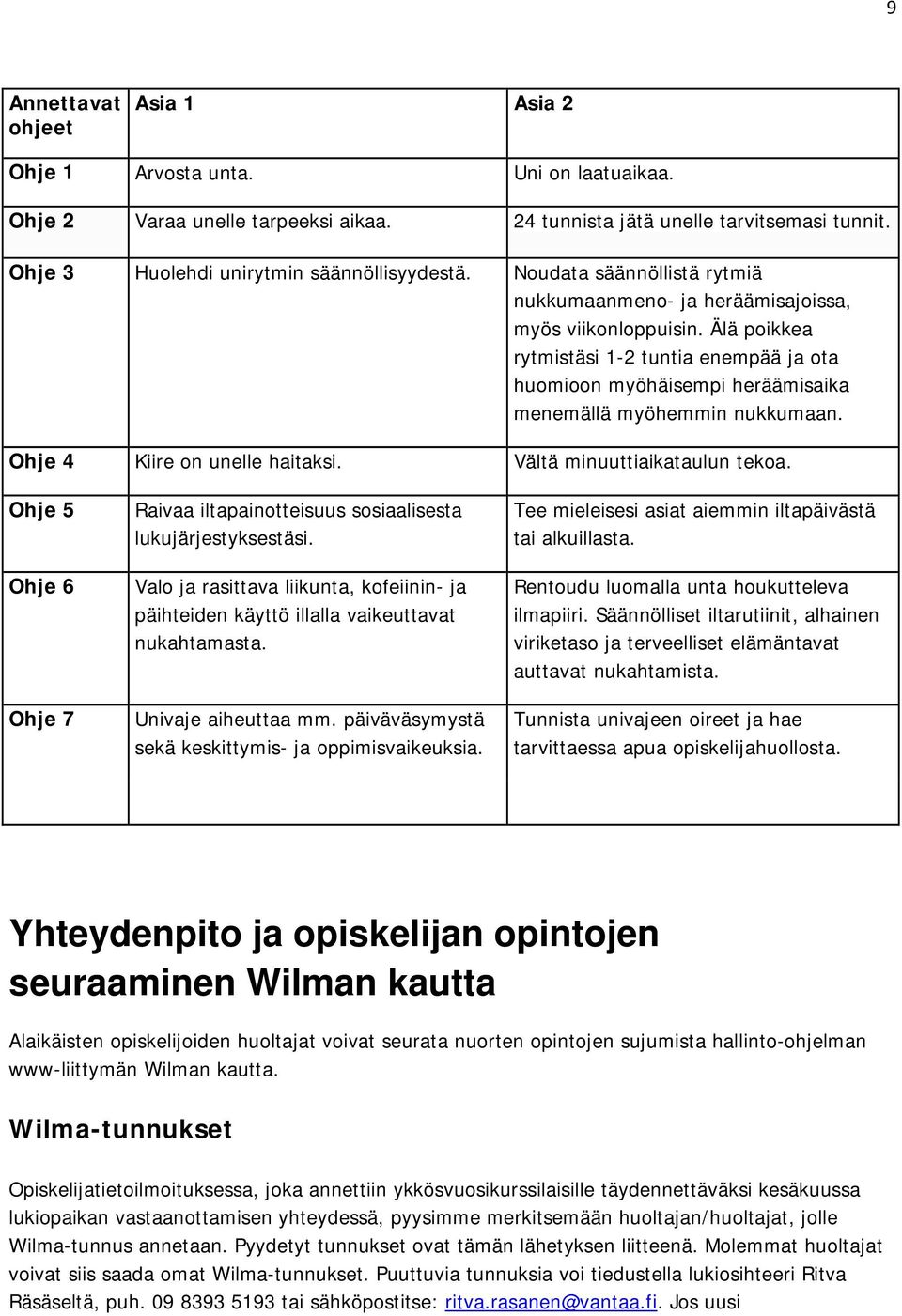 Ohje 4 Kiire on unelle haitaksi. Vältä minuuttiaikataulun tekoa. Ohje 5 Ohje 6 Ohje 7 Raivaa iltapainotteisuus sosiaalisesta lukujärjestyksestäsi.