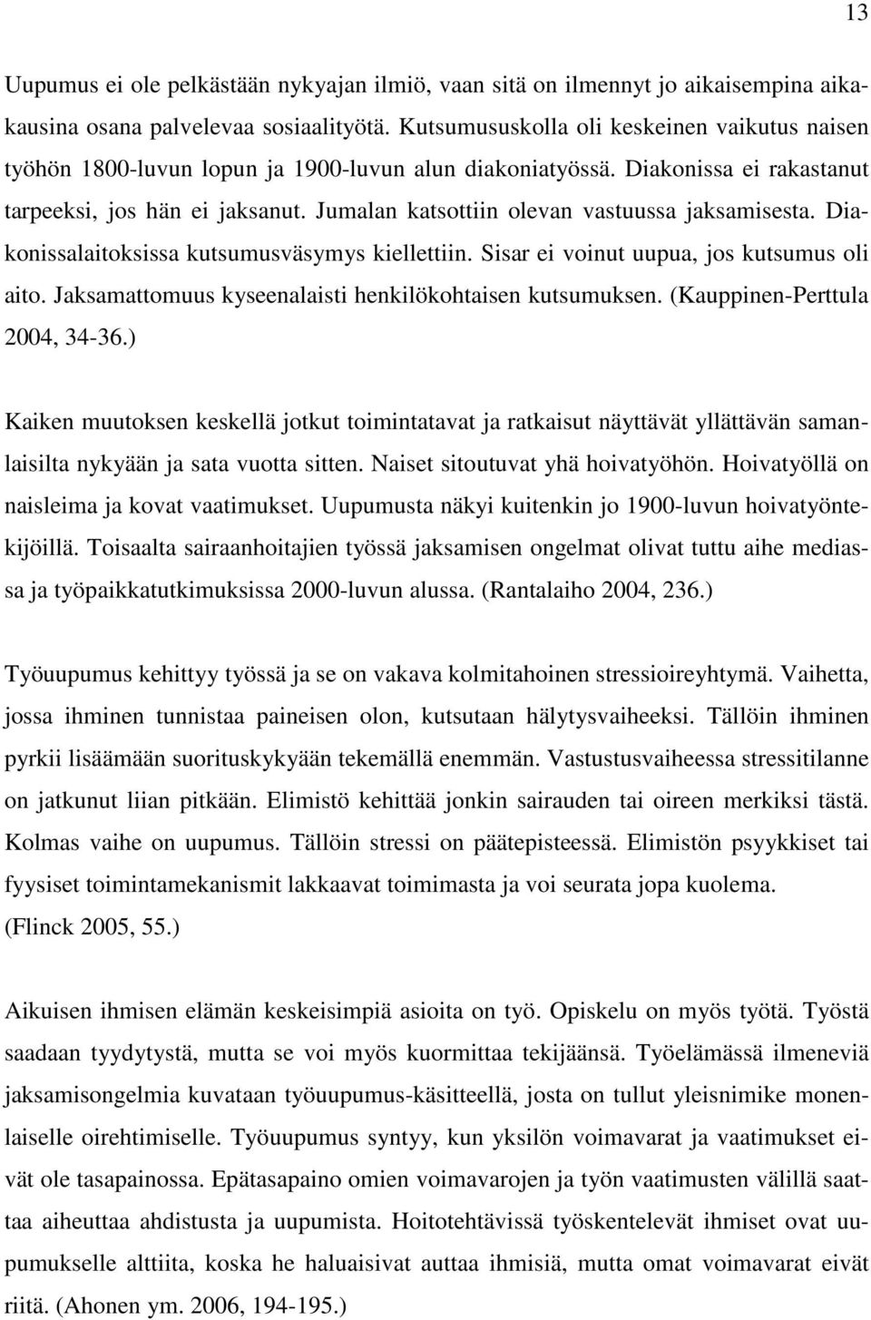 Jumalan katsottiin olevan vastuussa jaksamisesta. Diakonissalaitoksissa kutsumusväsymys kiellettiin. Sisar ei voinut uupua, jos kutsumus oli aito.