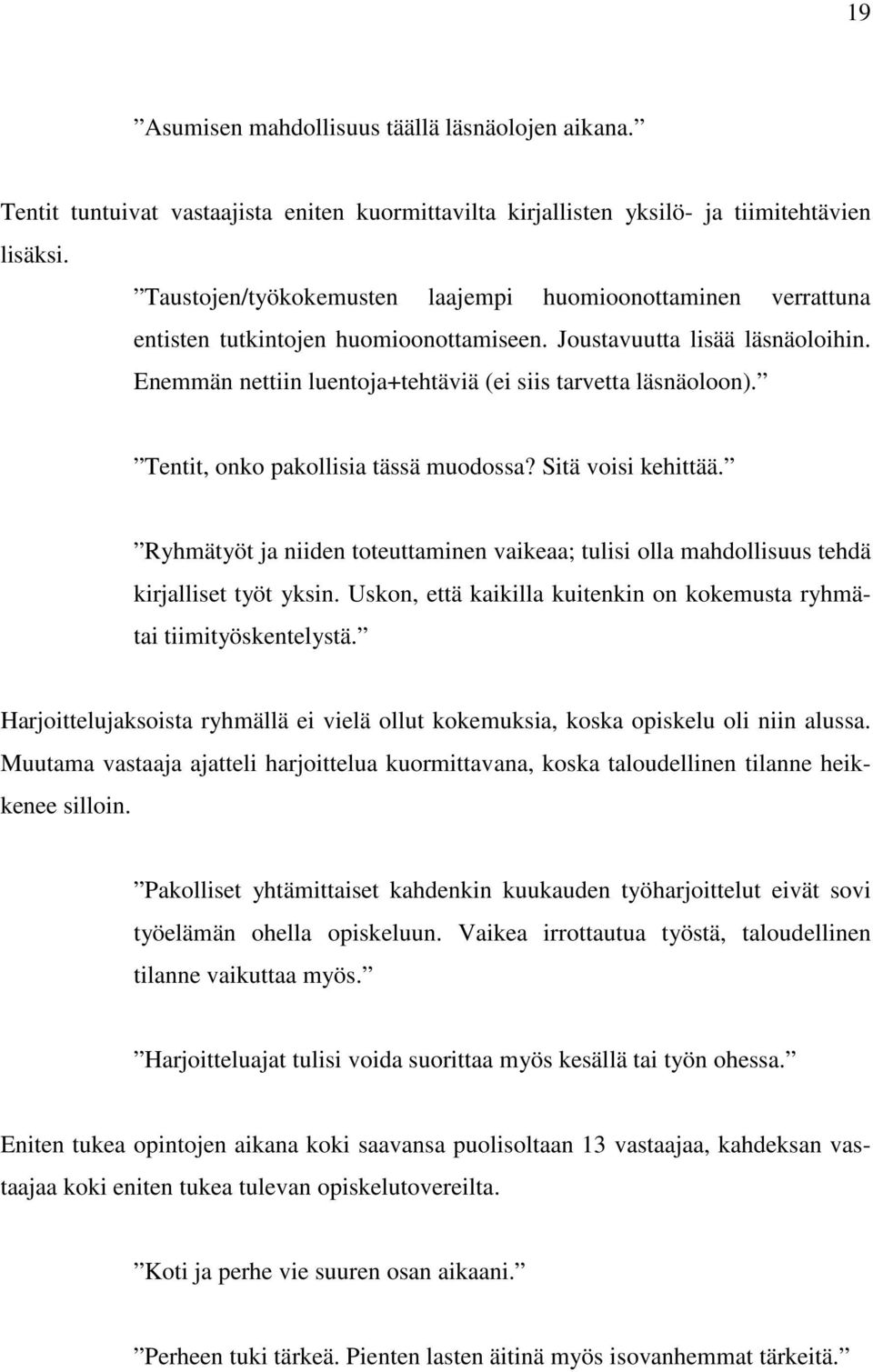 Tentit, onko pakollisia tässä muodossa? Sitä voisi kehittää. Ryhmätyöt ja niiden toteuttaminen vaikeaa; tulisi olla mahdollisuus tehdä kirjalliset työt yksin.