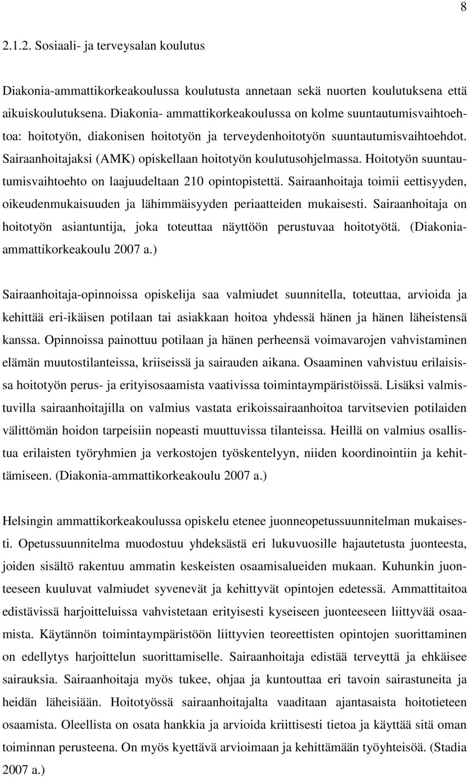 Sairaanhoitajaksi (AMK) opiskellaan hoitotyön koulutusohjelmassa. Hoitotyön suuntautumisvaihtoehto on laajuudeltaan 210 opintopistettä.