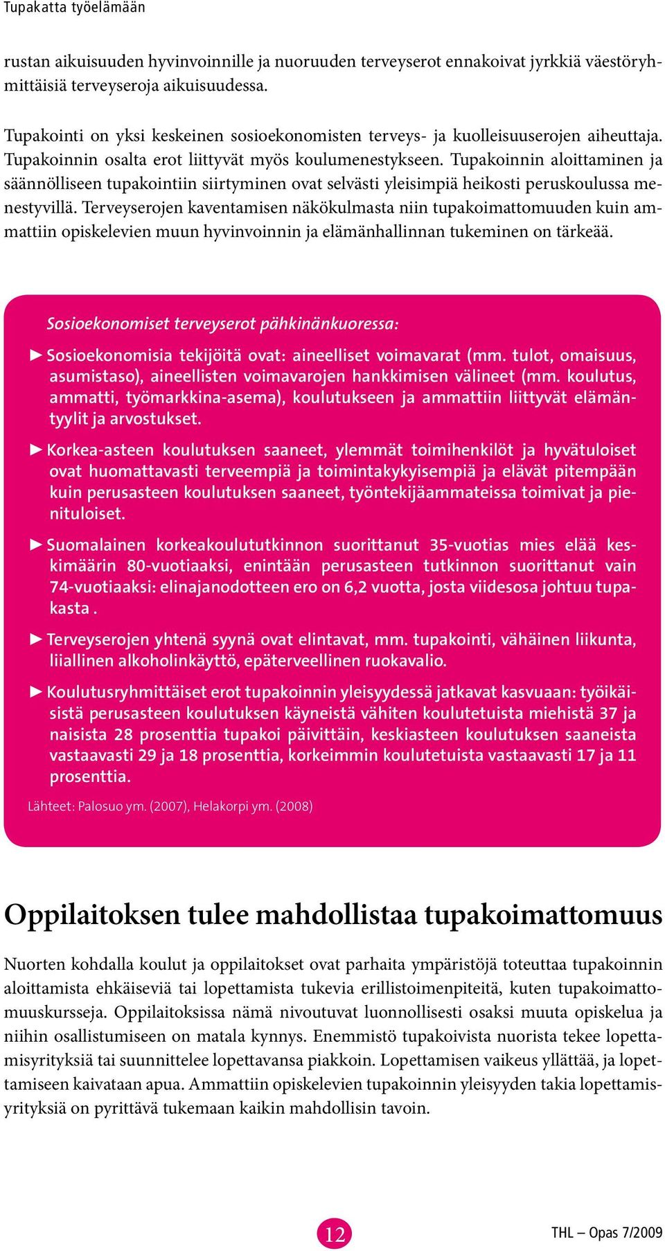 Tupakoinnin aloittaminen ja säännölliseen tupakointiin siirtyminen ovat selvästi yleisimpiä heikosti peruskoulussa menestyvillä.