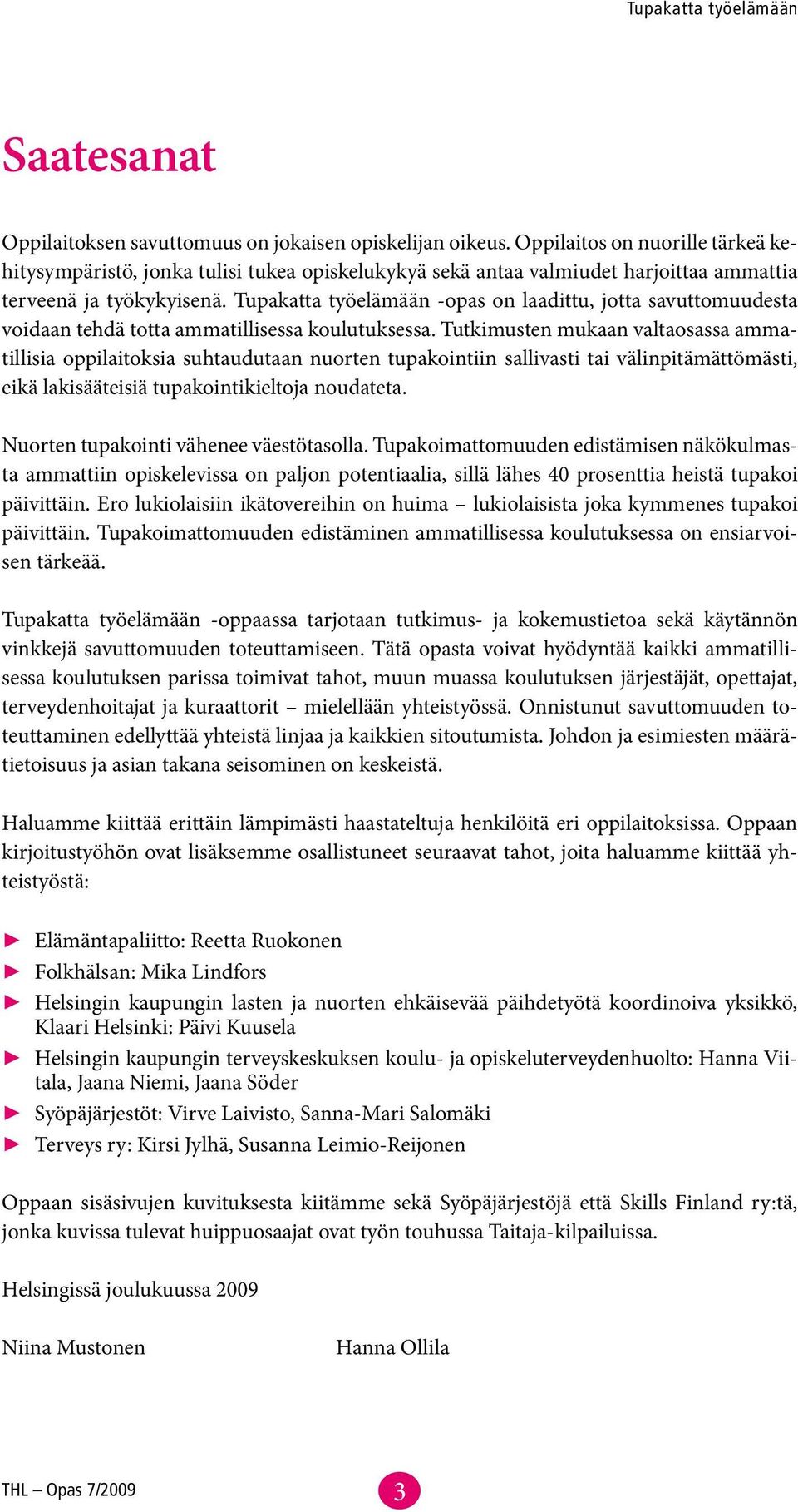 Tupakatta työelämään -opas on laadittu, jotta savuttomuudesta voidaan tehdä totta ammatillisessa koulutuksessa.