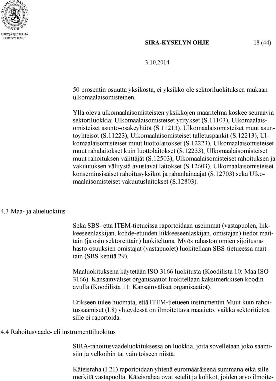 11213), Ulkomaalaisomisteiset muut asuntoyhteisöt (S.11223), Ulkomaalaisomisteiset talletuspankit (S.12213), Ulkomaalaisomisteiset muut luottolaitokset (S.