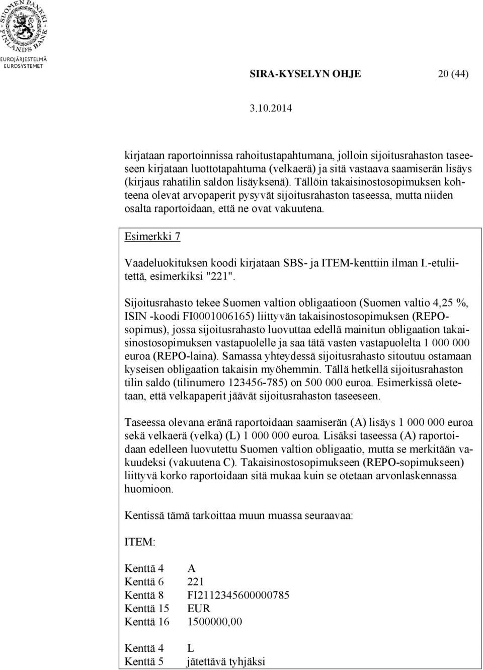 Esimerkki 7 Vaadeluokituksen koodi kirjataan SBS- ja ITEM-kenttiin ilman I.-etuliitettä, esimerkiksi "221".