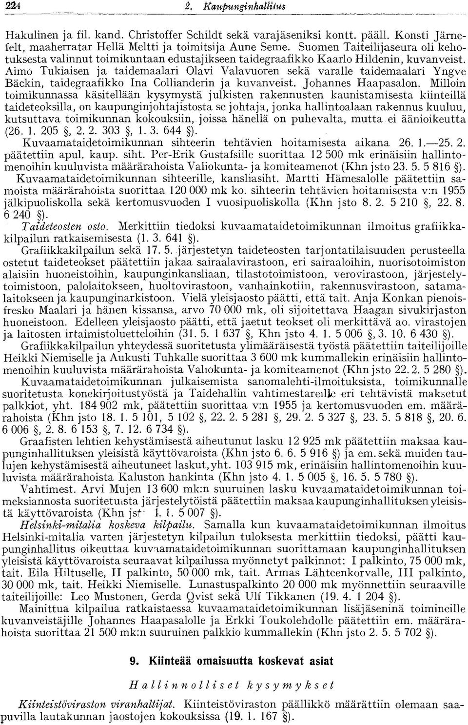 Aimo Tukiaisen ja taidemaalari Olavi Valavuoren sekä varalle taidemaalari Yngve Bäckin, taidegraafikko Ina Collianderin ja kuvanveist. Johannes Haapasalon.