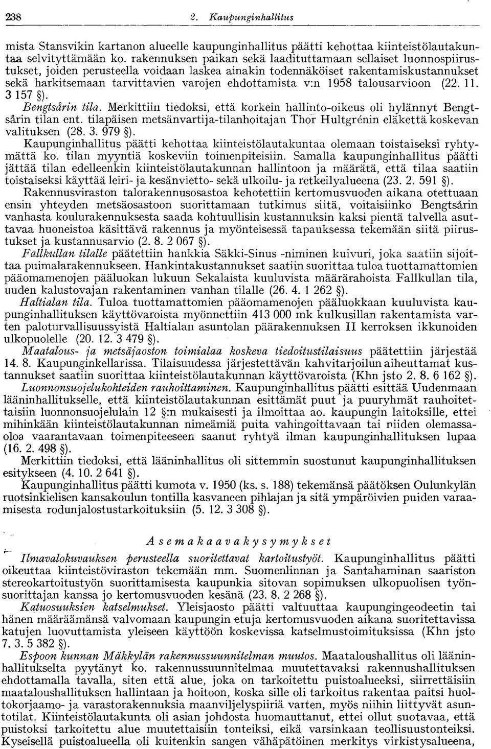 ehdottamista v:n 1958 talousarvioon (22. IL 3 157 ). Bengtsärin tila. Merkittiin tiedoksi, että korkein hallinto-oikeus oli hylännyt Bengtsärin tilan ent.