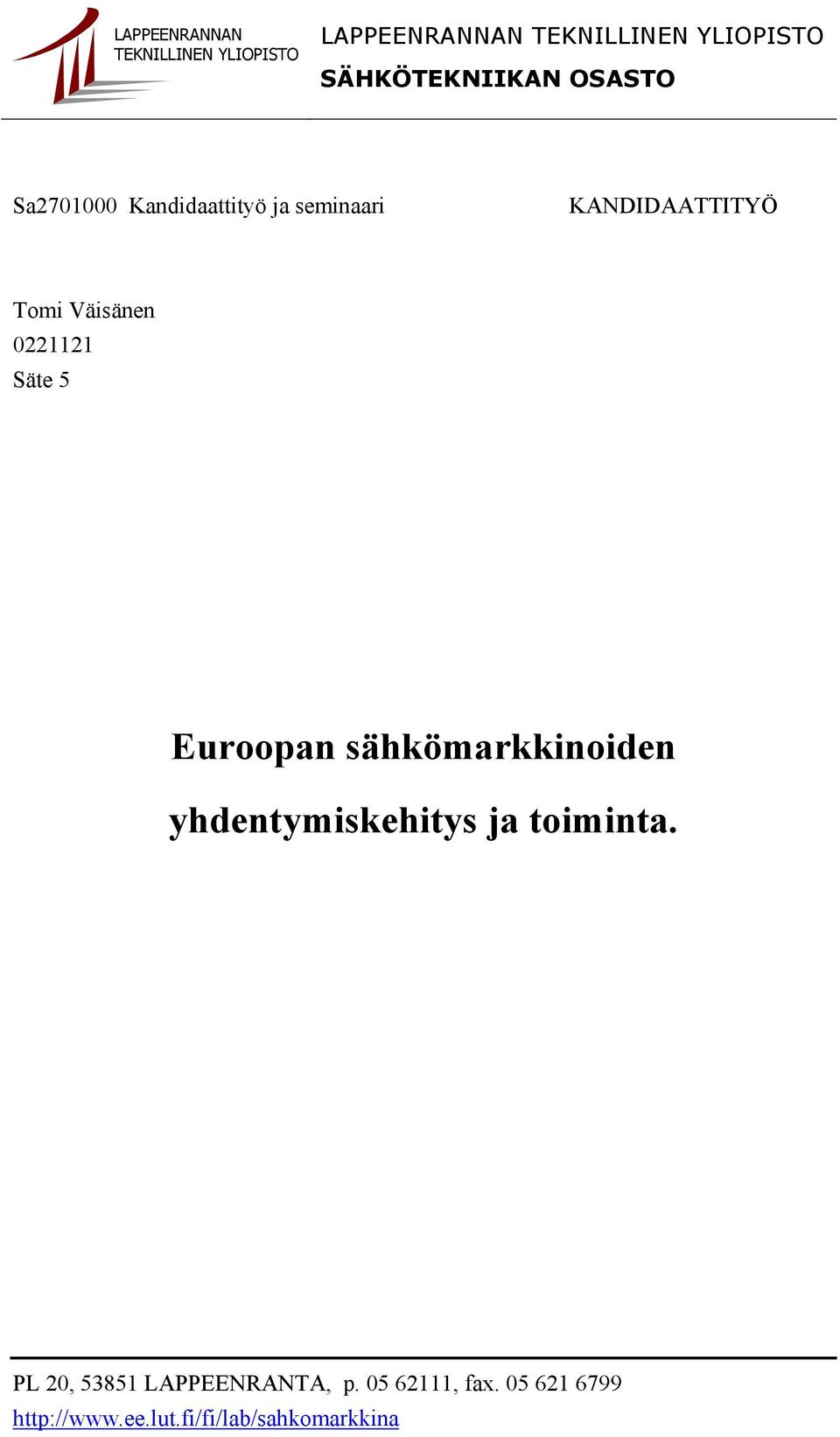 Väisänen 0221121 Säte 5 Euroopan sähkömarkkinoiden yhdentymiskehitys ja toiminta.