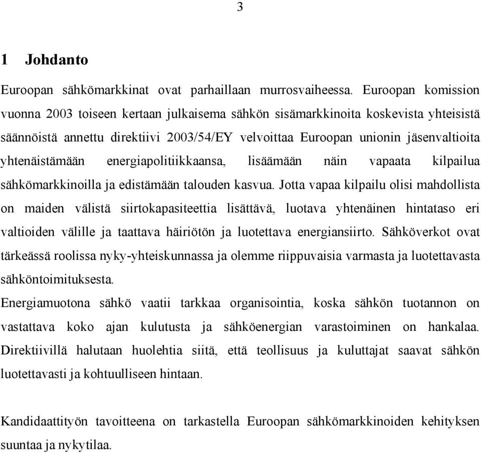 yhtenäistämään energiapolitiikkaansa, lisäämään näin vapaata kilpailua sähkömarkkinoilla ja edistämään talouden kasvua.