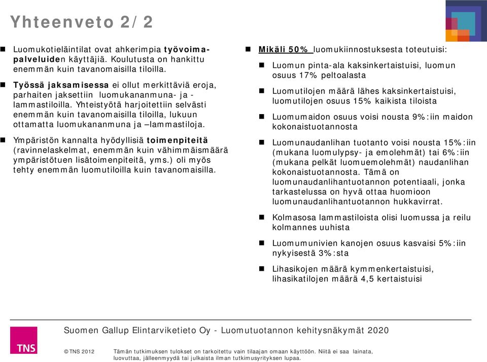 Yhteistyötä harjoitettiin selvästi enemmän kuin tavanomaisilla tiloilla, lukuun ottamatta luomukananmuna ja lammastiloja.