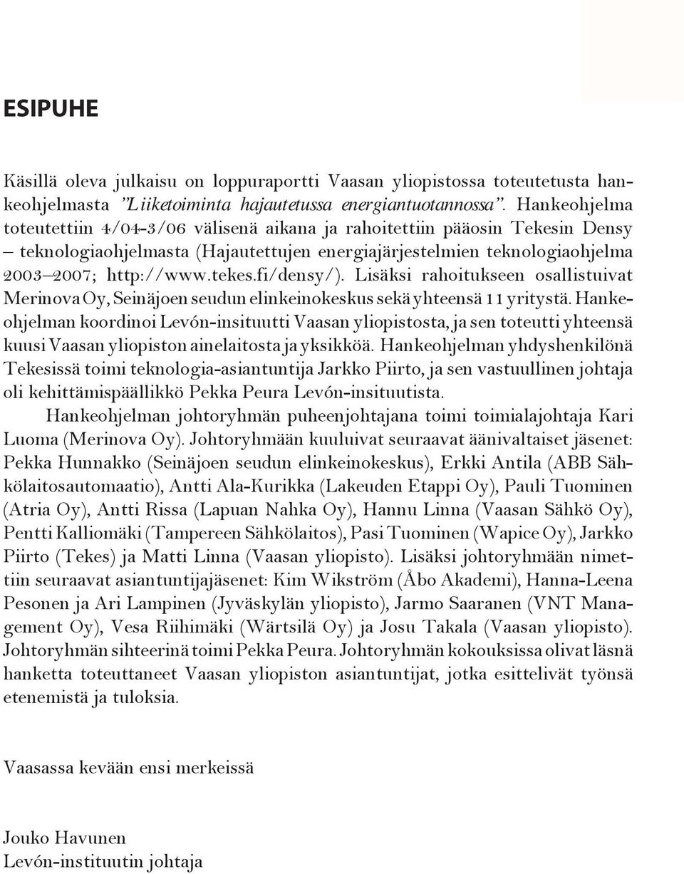 fi/densy/). Lisäksi rahoitukseen osallistuivat Merinova Oy, Seinäjoen seudun elinkeinokeskus sekä yhteensä 11 yritystä.