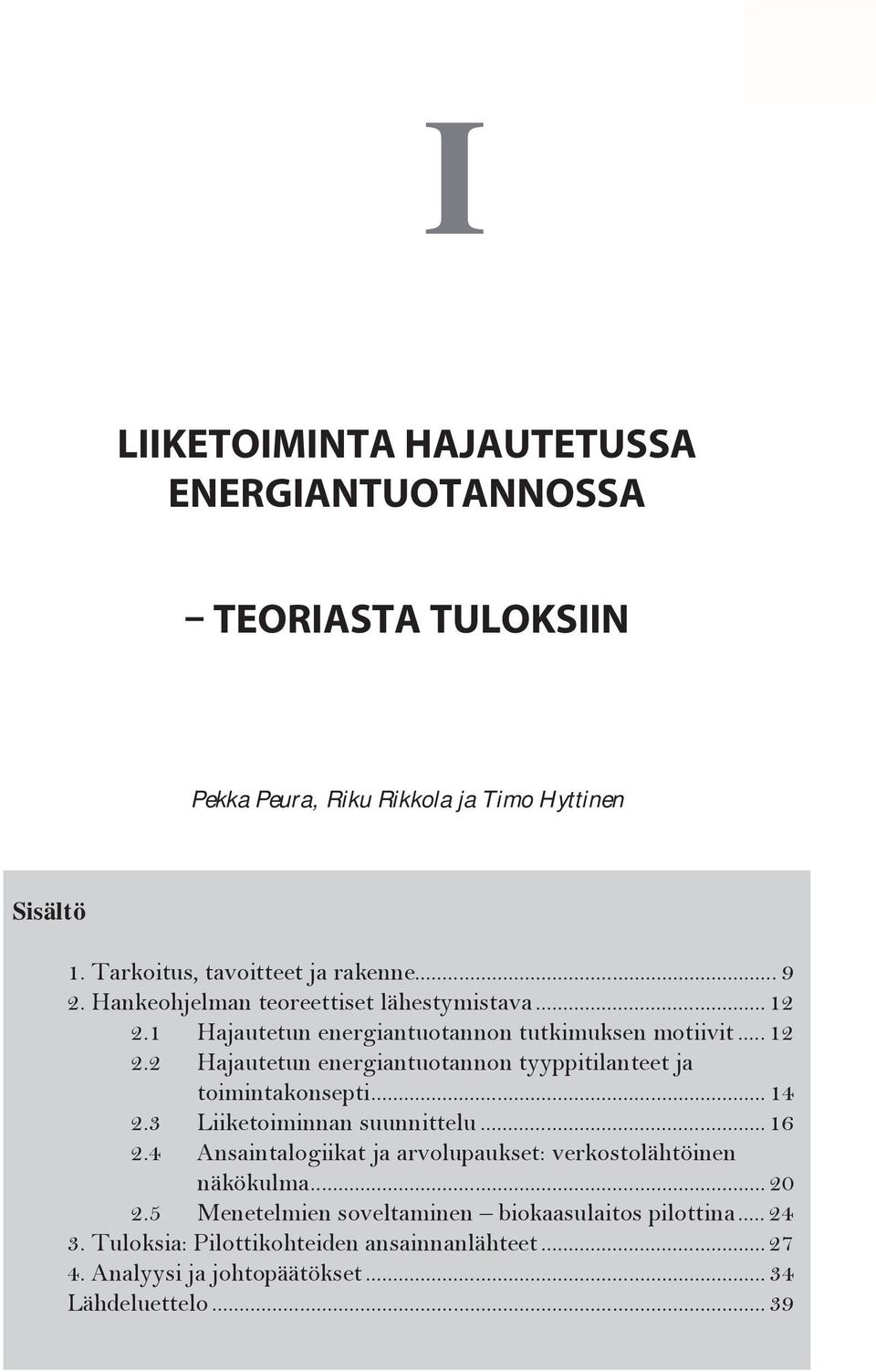 1 Hajautetun energiantuotannon tutkimuksen motiivit... 12 2.2 Hajautetun energiantuotannon tyyppitilanteet ja toimintakonsepti... 14 2.