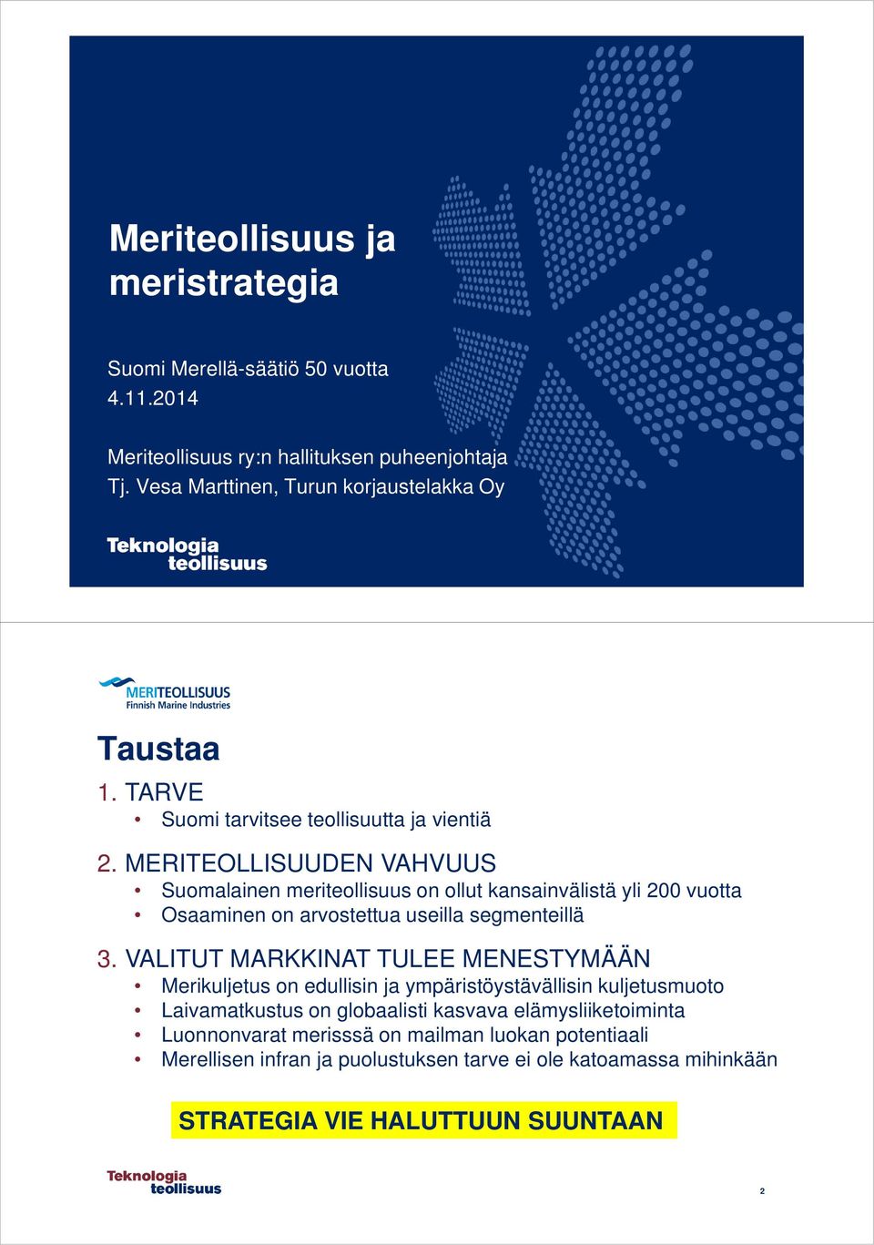 MERITEOLLISUUDEN VAHVUUS Suomalainen meriteollisuus on ollut kansainvälistä yli 200 vuotta Osaaminen on arvostettua useilla segmenteillä 3.