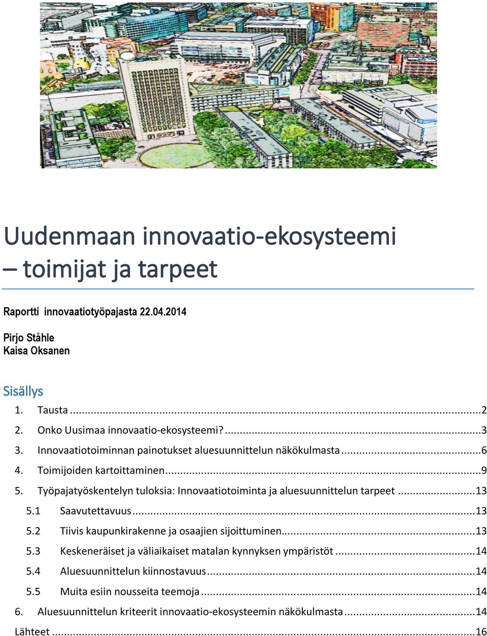 Työpajatyöskentelyn tuloksia: Innovaatiotoiminta ja aluesuunnittelun tarpeet... 13 5.1 Saavutettavuus... 13 5.2 Tiivis kaupunkirakenne ja osaajien sijoittuminen... 13 5.3 Keskeneräiset ja väliaikaiset matalan kynnyksen ympäristöt.