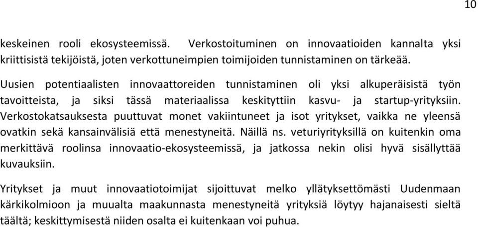 Verkostokatsauksesta puuttuvat monet vakiintuneet ja isot yritykset, vaikka ne yleensä ovatkin sekä kansainvälisiä että menestyneitä. Näillä ns.